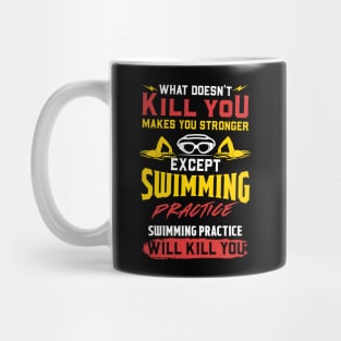 Swimming Practice Will Kill You - Swim Team Gift Mug